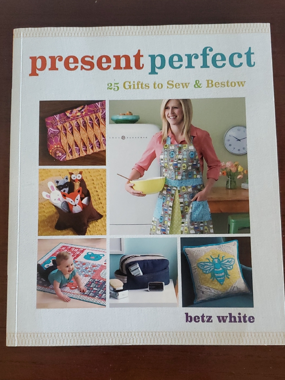 Present Perfect: 25 Gifts to Sew & Bestow by Betz White